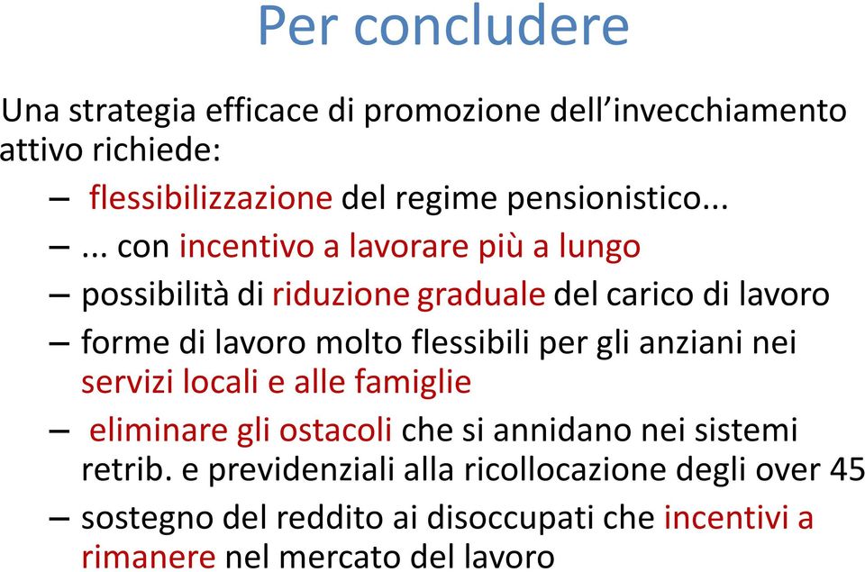 ..... con incentivo a lavorare più a lungo possibilità di riduzione graduale del carico di lavoro forme di lavoro molto