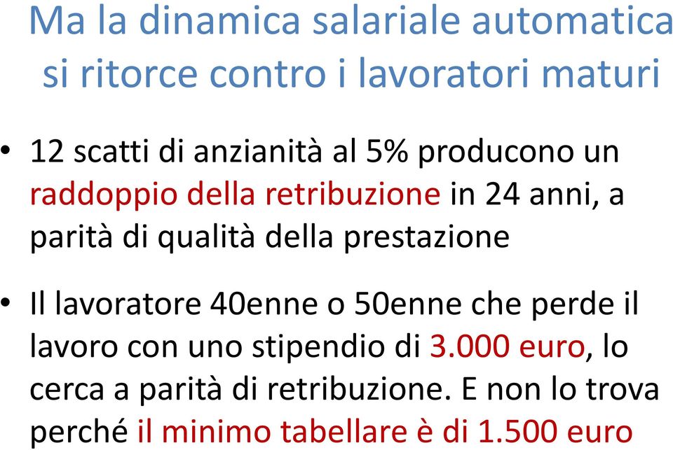 della prestazione Il lavoratore 40enne o 50enne che perde il lavoro con uno stipendio di 3.