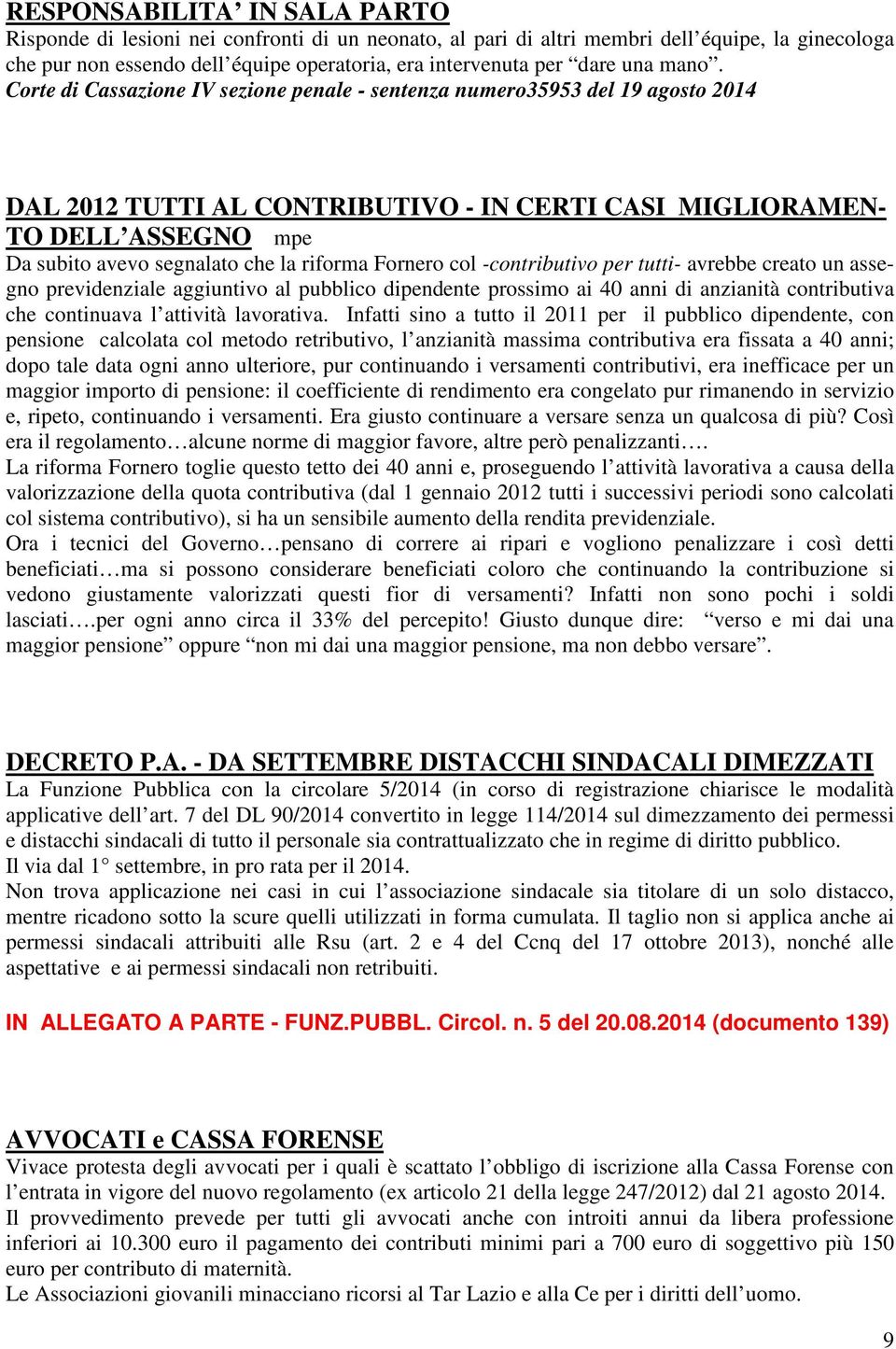 Corte di Cassazione IV sezione penale - sentenza numero35953 del 19 agosto 2014 DAL 2012 TUTTI AL CONTRIBUTIVO - IN CERTI CASI MIGLIORAMEN- TO DELL ASSEGNO mpe Da subito avevo segnalato che la