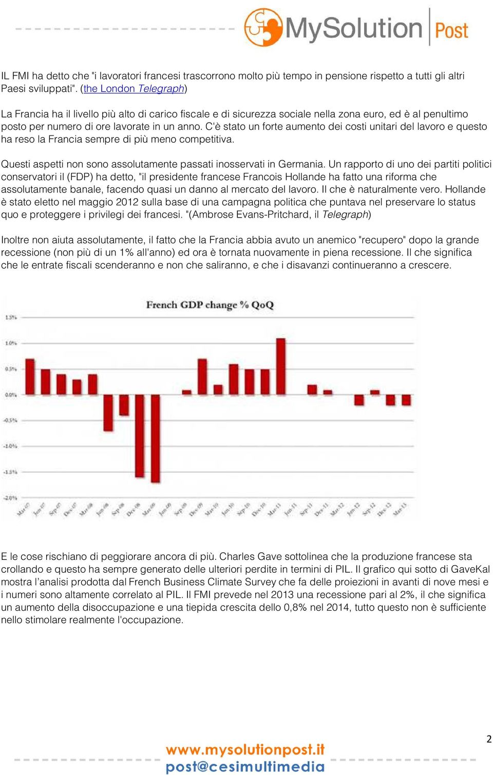 C'è stato un forte aumento dei costi unitari del lavoro e questo ha reso la Francia sempre di più meno competitiva. Questi aspetti non sono assolutamente passati inosservati in Germania.