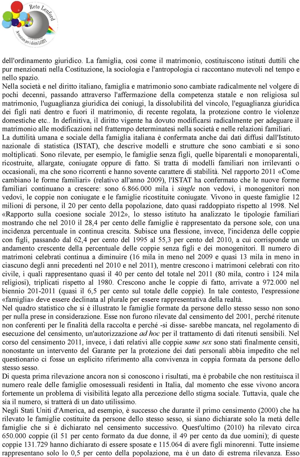 Nella società e nel diritto italiano, famiglia e matrimonio sono cambiate radicalmente nel volgere di pochi decenni, passando attraverso l'affermazione della competenza statale e non religiosa sul