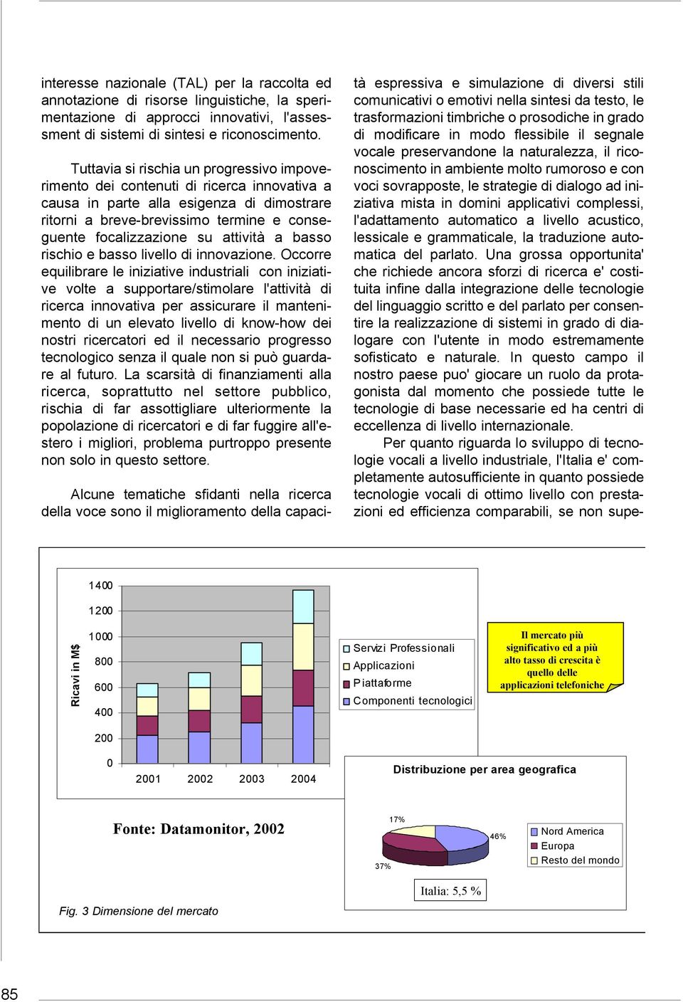 attività a basso rischio e basso livello di innovazione.