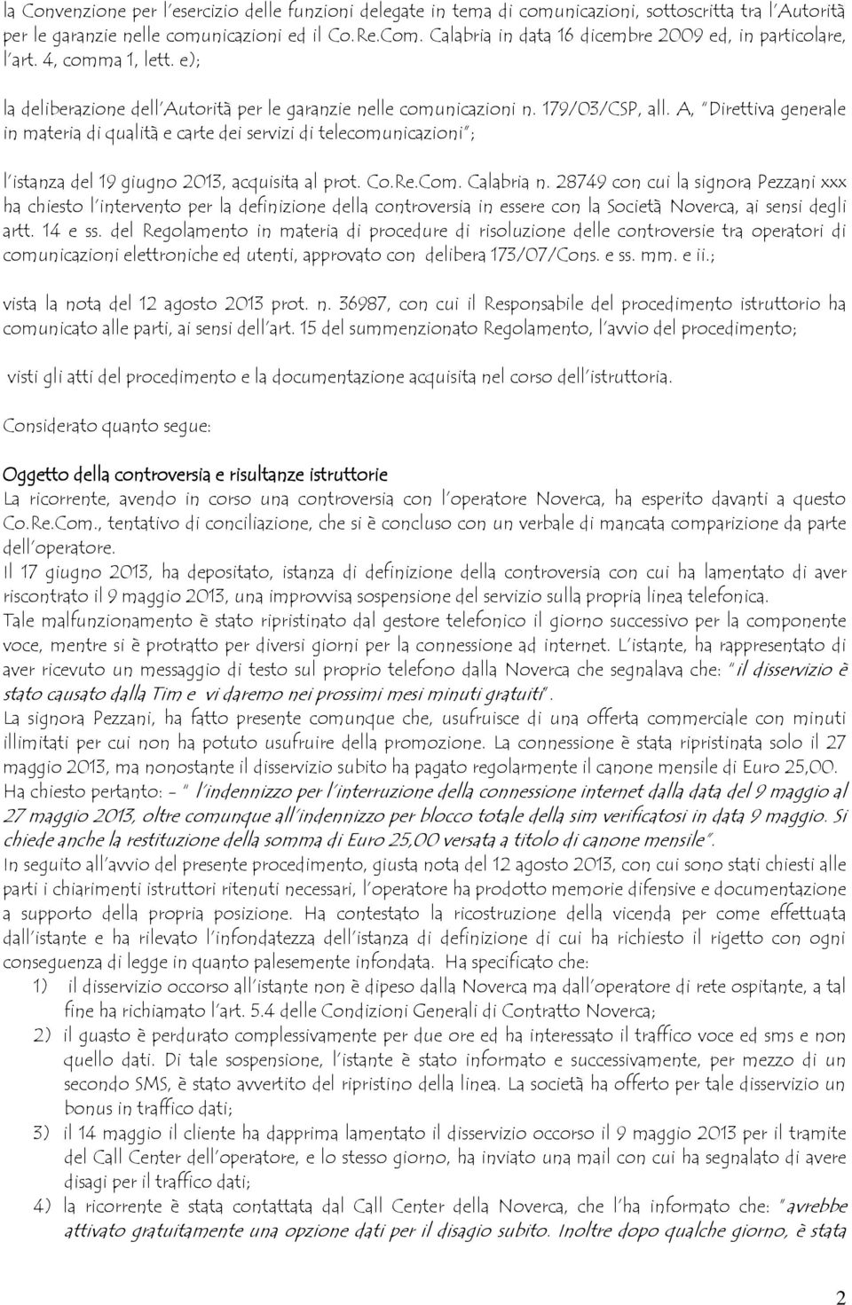 A, Direttiva generale in materia di qualità e carte dei servizi di telecomunicazioni ; l istanza del 19 giugno 2013, acquisita al prot. Co.Re.Com. Calabria n.