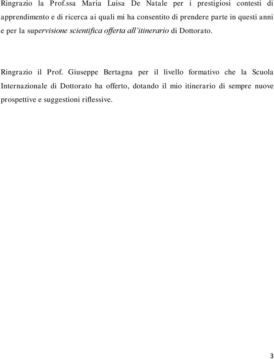 consentito di prendere parte in questi anni e per la supervisione scientifica offerta all itinerario di