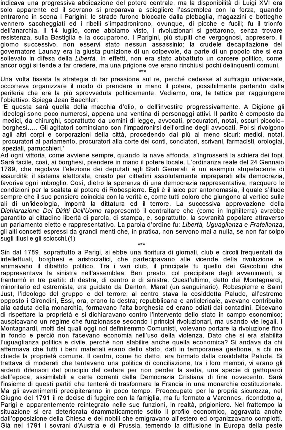 Il 14 luglio, come abbiamo visto, i rivoluzionari si gettarono, senza trovare resistenza, sulla Bastiglia e la occuparono.