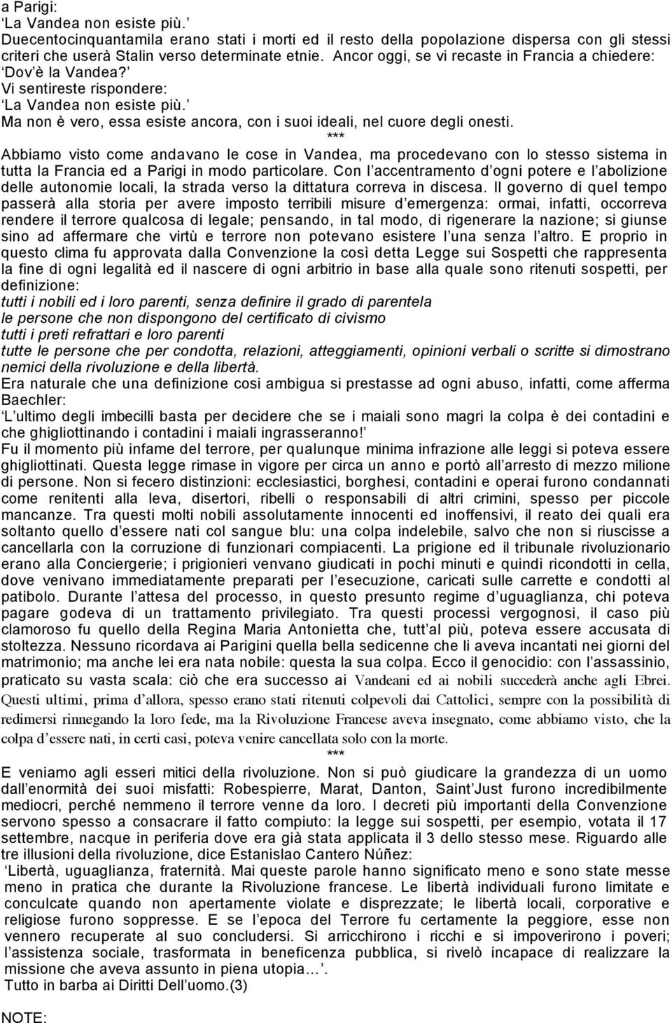 *** Abbiamo visto come andavano le cose in Vandea, ma procedevano con lo stesso sistema in tutta la Francia ed a Parigi in modo particolare.