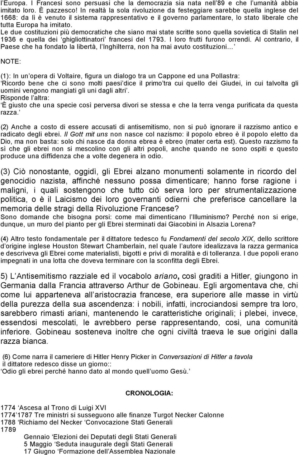 Le due costituzioni più democratiche che siano mai state scritte sono quella sovietica di Stalin nel 1936 e quella dei ghigliottinatori francesi del 1793. I loro frutti furono orrendi.