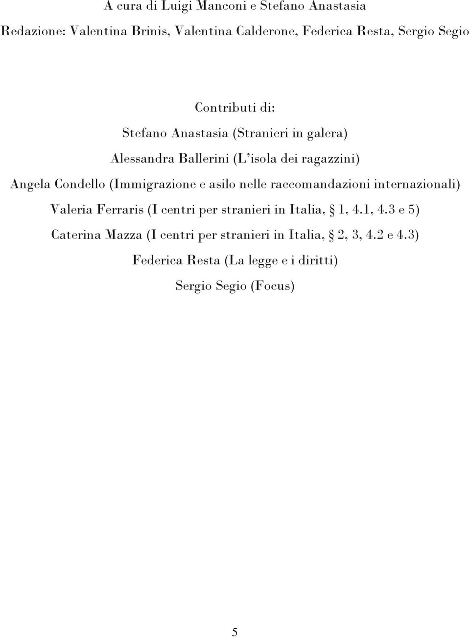 (Immigrazione e asilo nelle raccomandazioni internazionali) Valeria Ferraris (I centri per stranieri in Italia, 1, 4.