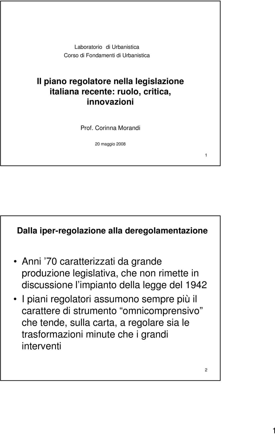 Corinna Morandi 20 maggio 2008 1 Dalla iper-regolazione alla deregolamentazione Anni 70 caratterizzati da grande produzione