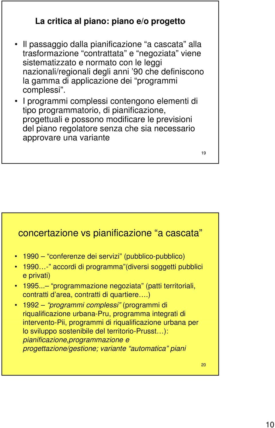 I programmi complessi contengono elementi di tipo programmatorio, di pianificazione, progettuali e possono modificare le previsioni del piano regolatore senza che sia necessario approvare una