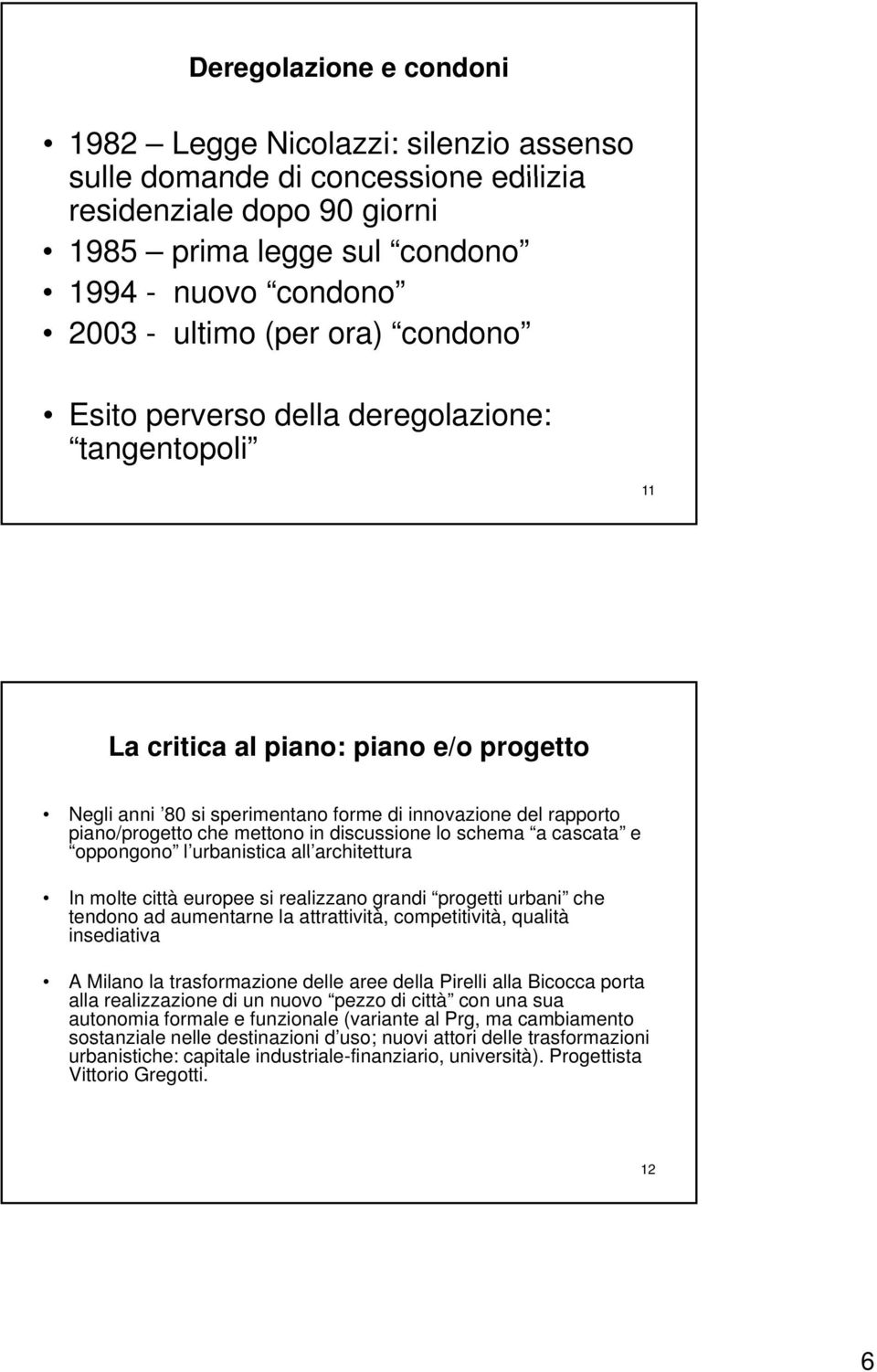 discussione lo schema a cascata e oppongono l urbanistica all architettura architettura In molte città europee si realizzano grandi progetti urbani che tendono ad aumentarne la attrattività,