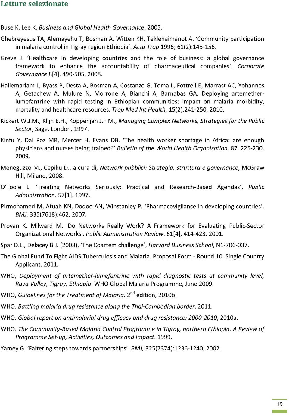 Healthcare in developing countries and the role of business: a global governance framework to enhance the accountability of pharmaceutical companies. Corporate Governance 8[4], 490 505. 2008.