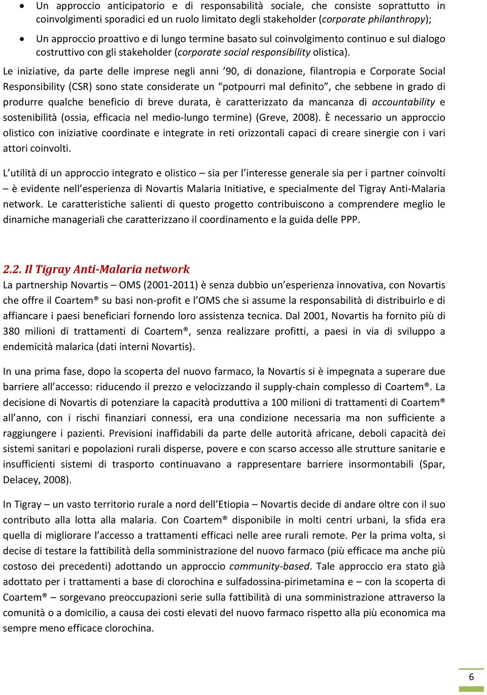 Le iniziative, da parte delle imprese negli anni 90, di donazione, filantropia e Corporate Social Responsibility (CSR) sono state considerate un potpourri mal definito, che sebbene in grado di