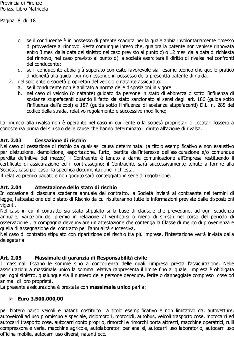 al punto d) la società eserciterà il diritto di rivalsa nei confronti del conducente; d.