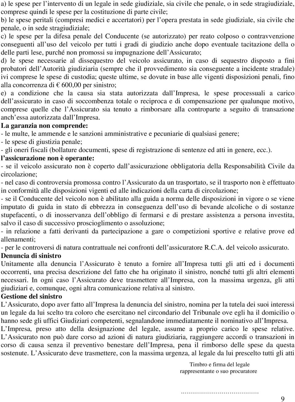 colposo o contravvenzione conseguenti all uso del veicolo per tutti i gradi di giudizio anche dopo eventuale tacitazione della o delle parti lese, purché non promossi su impugnazione dell Assicurato;