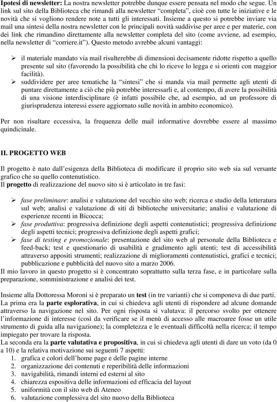 Insieme a questo si potrebbe inviare via mail una sintesi della nostra newsletter con le principali novità suddivise per aree e per materie, con dei link che rimandino direttamente alla newsletter