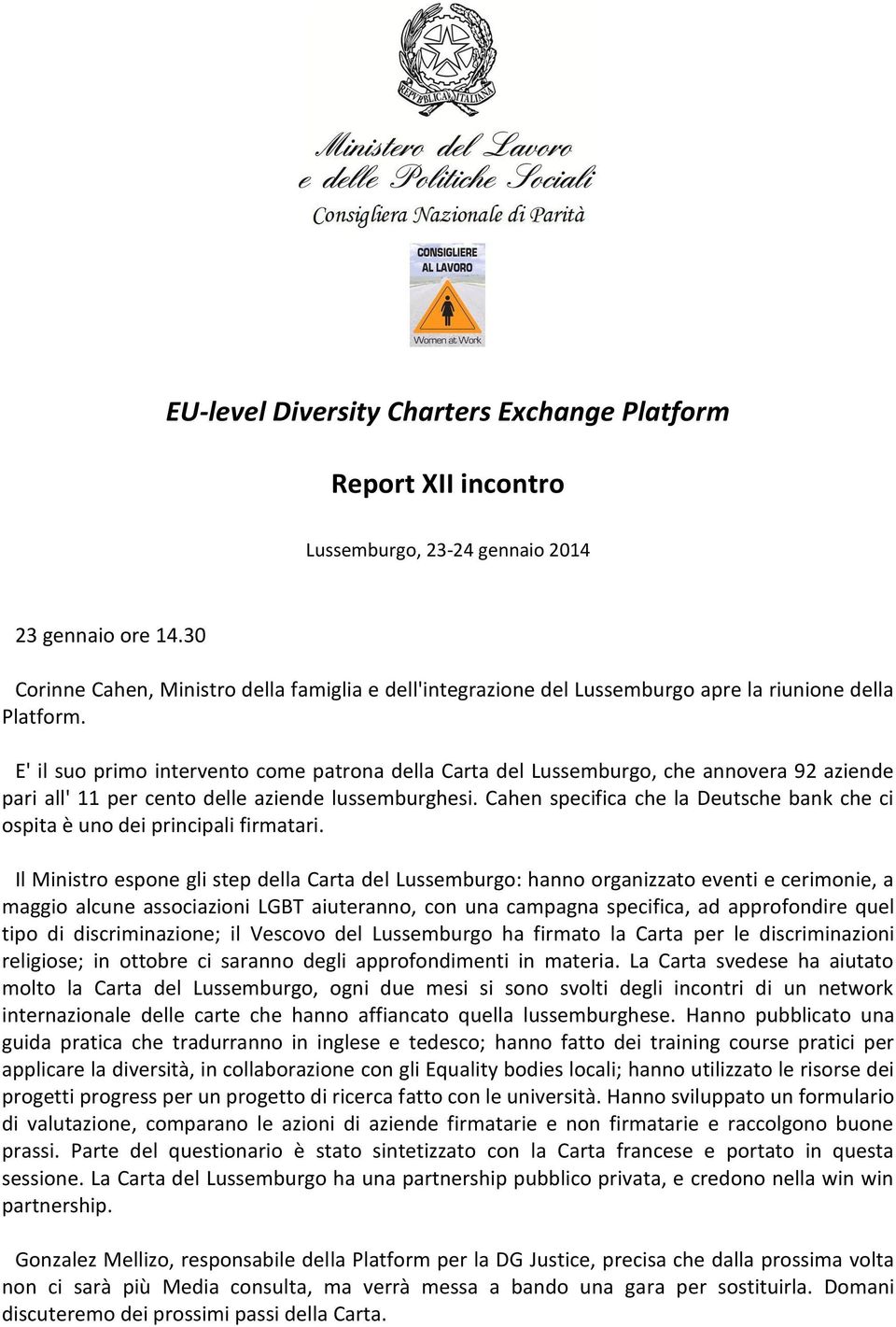 E' il suo primo intervento come patrona della Carta del Lussemburgo, che annovera 92 aziende pari all' 11 per cento delle aziende lussemburghesi.