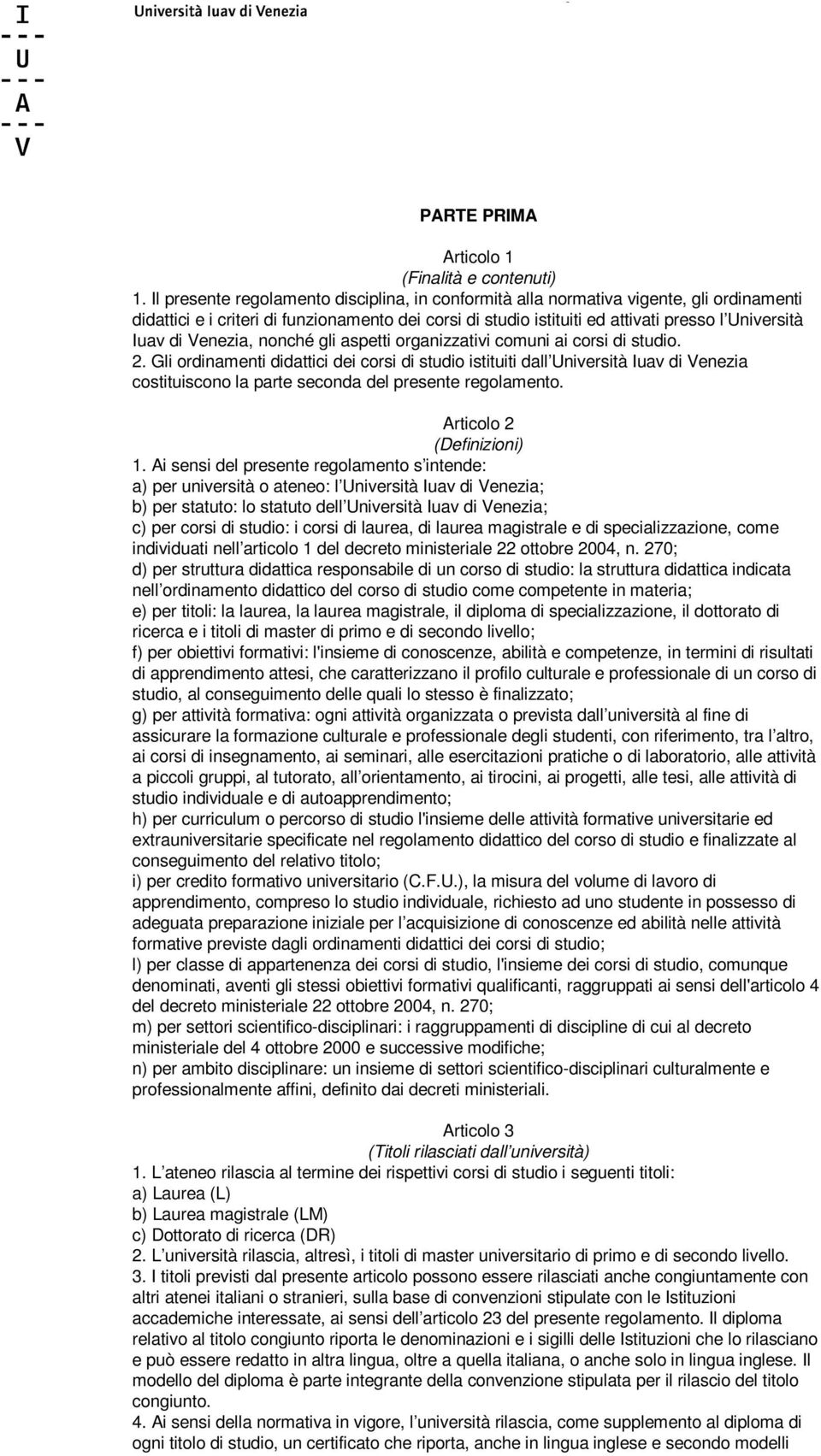 Venezia, nonché gli aspetti organizzativi comuni ai corsi di studio. 2.