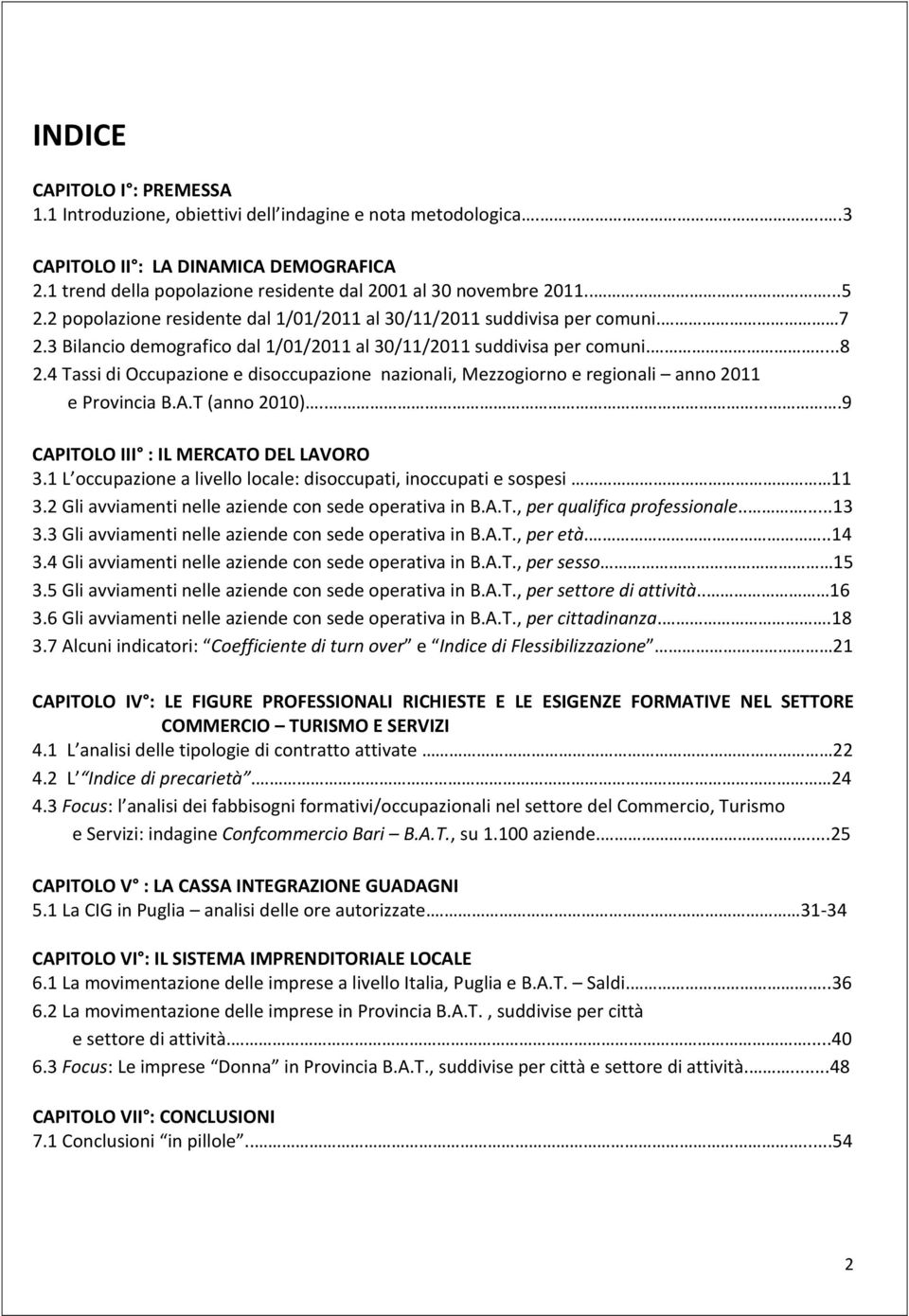 3 Bilancio demografico dal 1/01/2011 al 30/11/2011 suddivisa per comuni....8 2.4 Tassi di Occupazione e disoccupazione nazionali, Mezzogiorno e regionali anno 2011 e Provincia B.A.T (anno 2010).