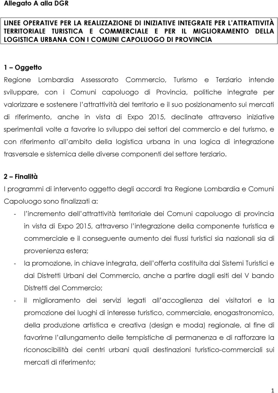 l attrattività del territorio e il suo posizionamento sui mercati di riferimento, anche in vista di Expo 2015, declinate attraverso iniziative sperimentali volte a favorire lo sviluppo dei settori