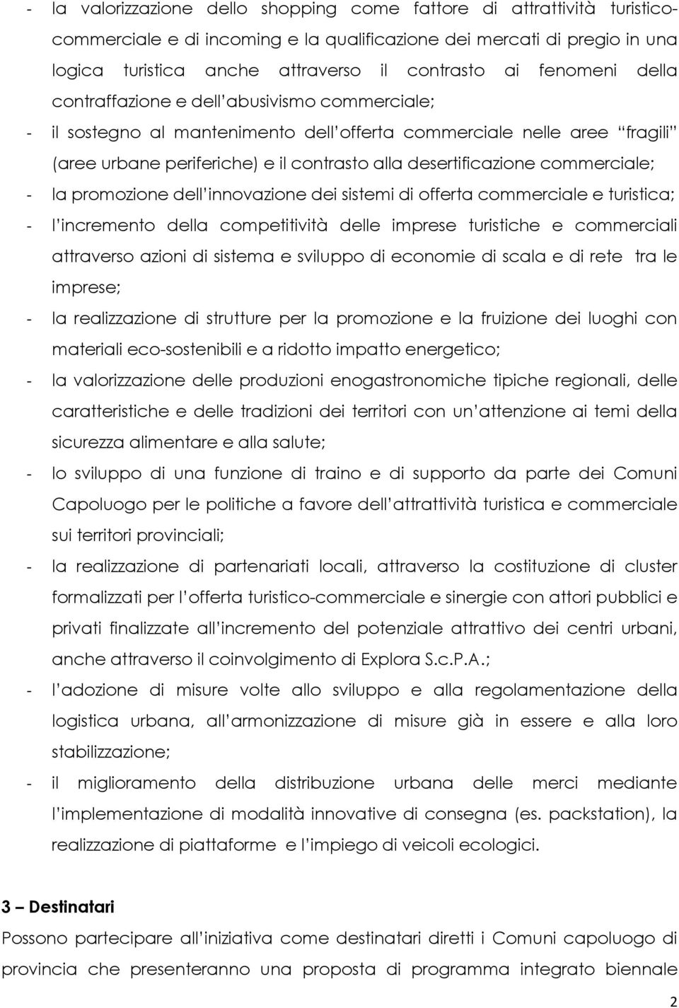 commerciale; - la promozione dell innovazione dei sistemi di offerta commerciale e turistica; - l incremento della competitività delle imprese turistiche e commerciali attraverso azioni di sistema e