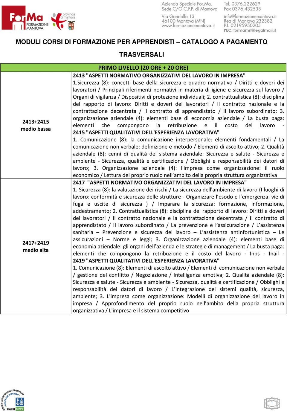 Sicurezza (8): concetti base della sicurezza e quadro normativo / Diritti e doveri dei lavoratori / Principali riferimenti normativi in materia di igiene e sicurezza sul lavoro / Organi di vigilanza