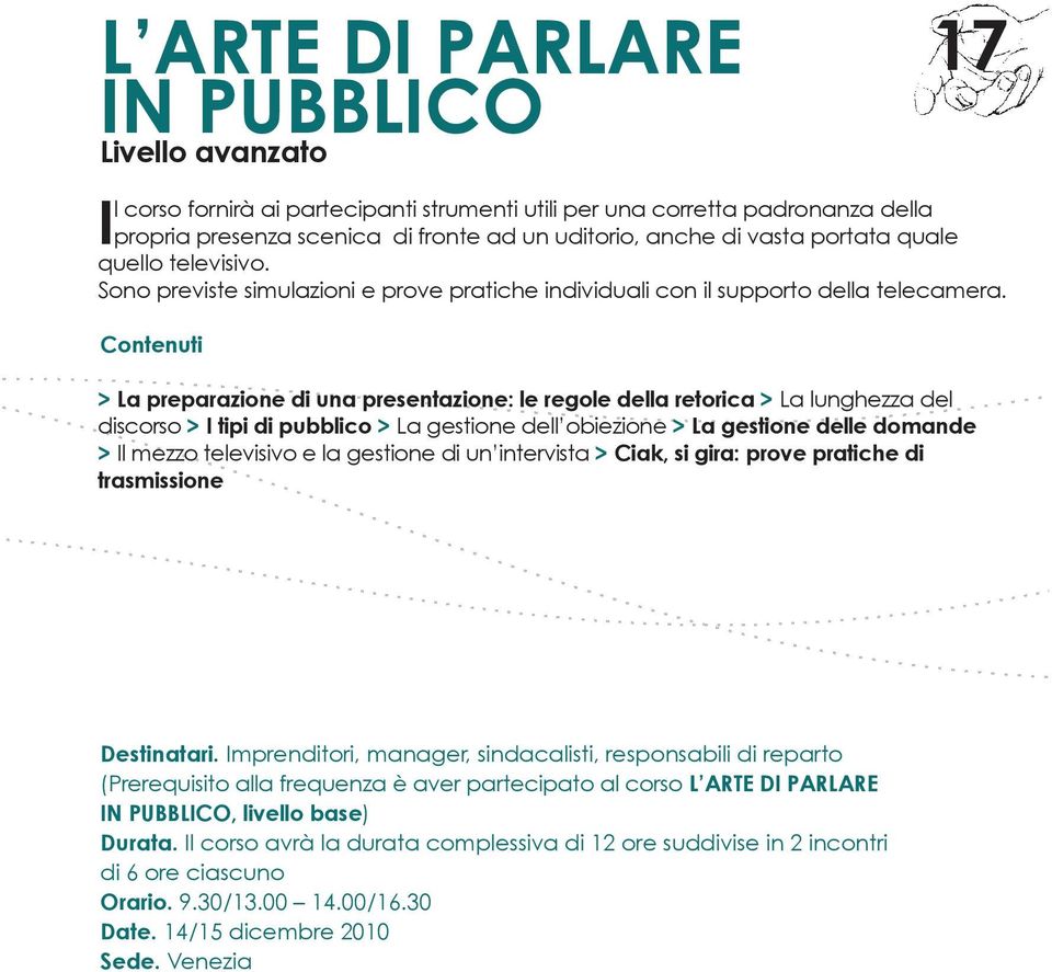 Contenuti > La preparazione di una presentazione: le regole della retorica > La lunghezza del discorso > I tipi di pubblico > La gestione dell obiezione > La gestione delle domande > Il mezzo