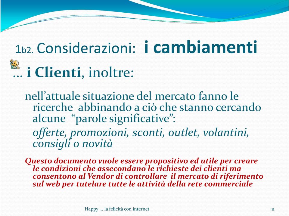 vuole essere propositivo ed utile per creare le condizioni che assecondano le richieste dei clienti ma consentono al Vendor di