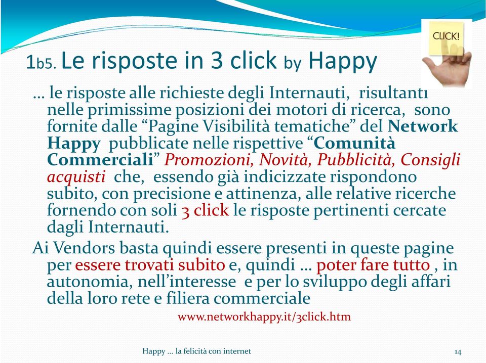 attinenza, alle relative ricerche fornendo con soli 3 click le risposte pertinenti cercate dagli Internauti.