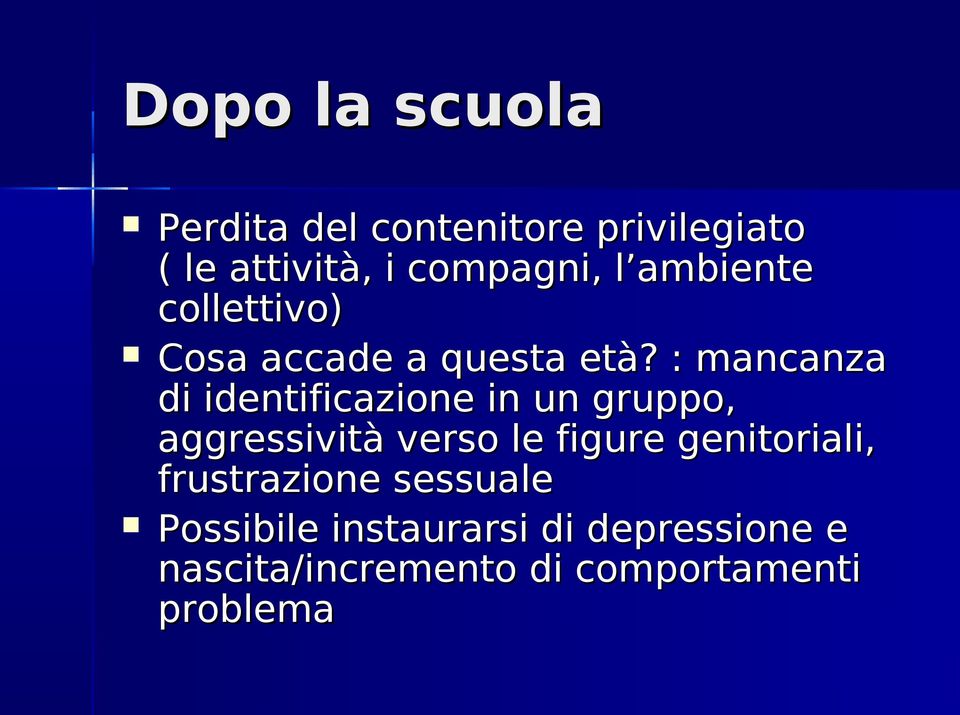 : mancanza di identificazione in un gruppo, aggressività verso le figure