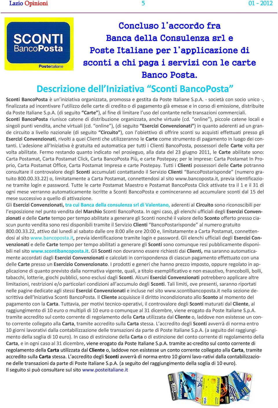 - società con socio unico -, finalizzata ad incentivare l utilizzo delle carte di credito o di pagamento già emesse e in corso di emissione, distribuite da Poste Italiane S.p.A.