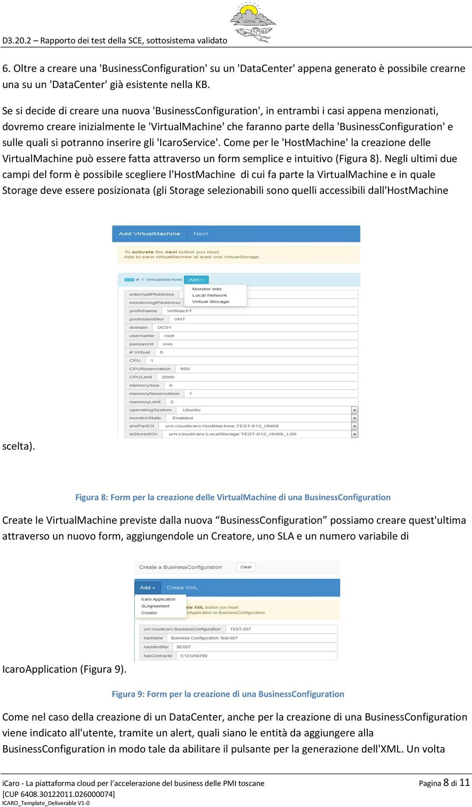 quali si potranno inserire gli 'IcaroService'. Come per le 'HostMachine' la creazione delle VirtualMachine può essere fatta attraverso un form semplice e intuitivo (Figura 8).