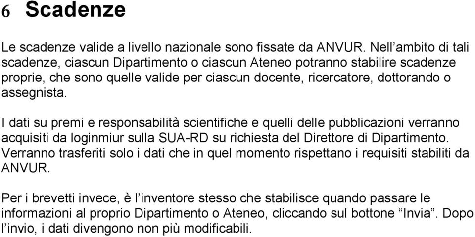 assegnista. I dati su premi e responsabilità scientifiche e quelli delle pubblicazioni verranno acquisiti da loginmiur sulla SUA-RD su richiesta del Direttore di Dipartimento.