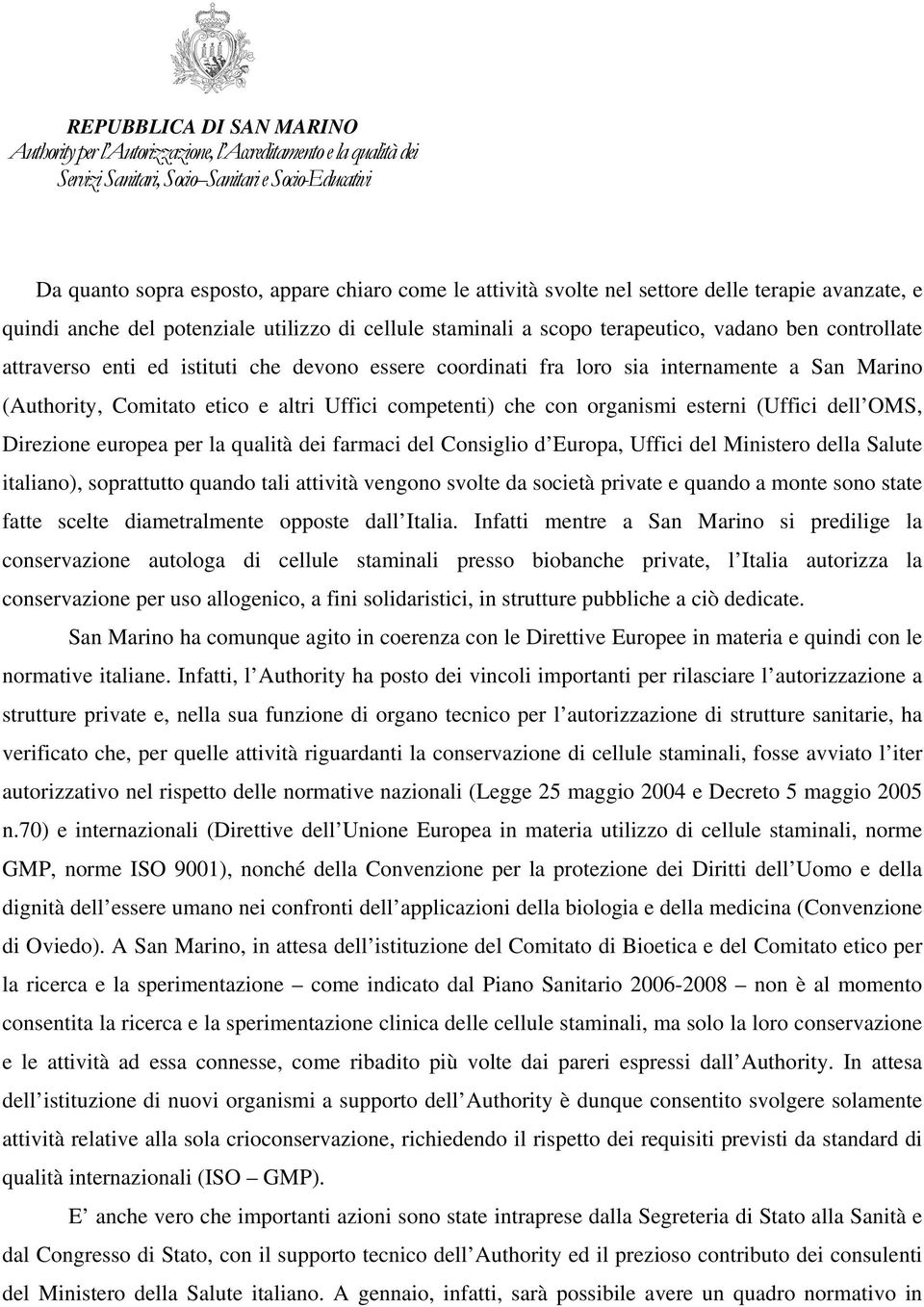 dell OMS, Direzione europea per la qualità dei farmaci del Consiglio d Europa, Uffici del Ministero della Salute italiano), soprattutto quando tali attività vengono svolte da società private e quando