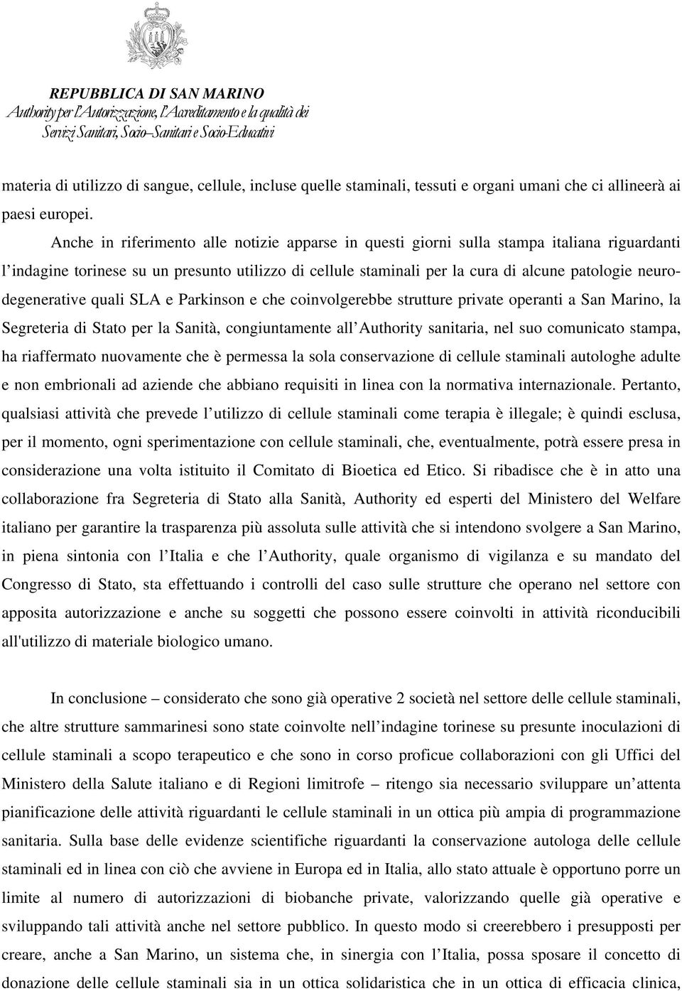 neurodegenerative quali SLA e Parkinson e che coinvolgerebbe strutture private operanti a San Marino, la Segreteria di Stato per la Sanità, congiuntamente all Authority sanitaria, nel suo comunicato