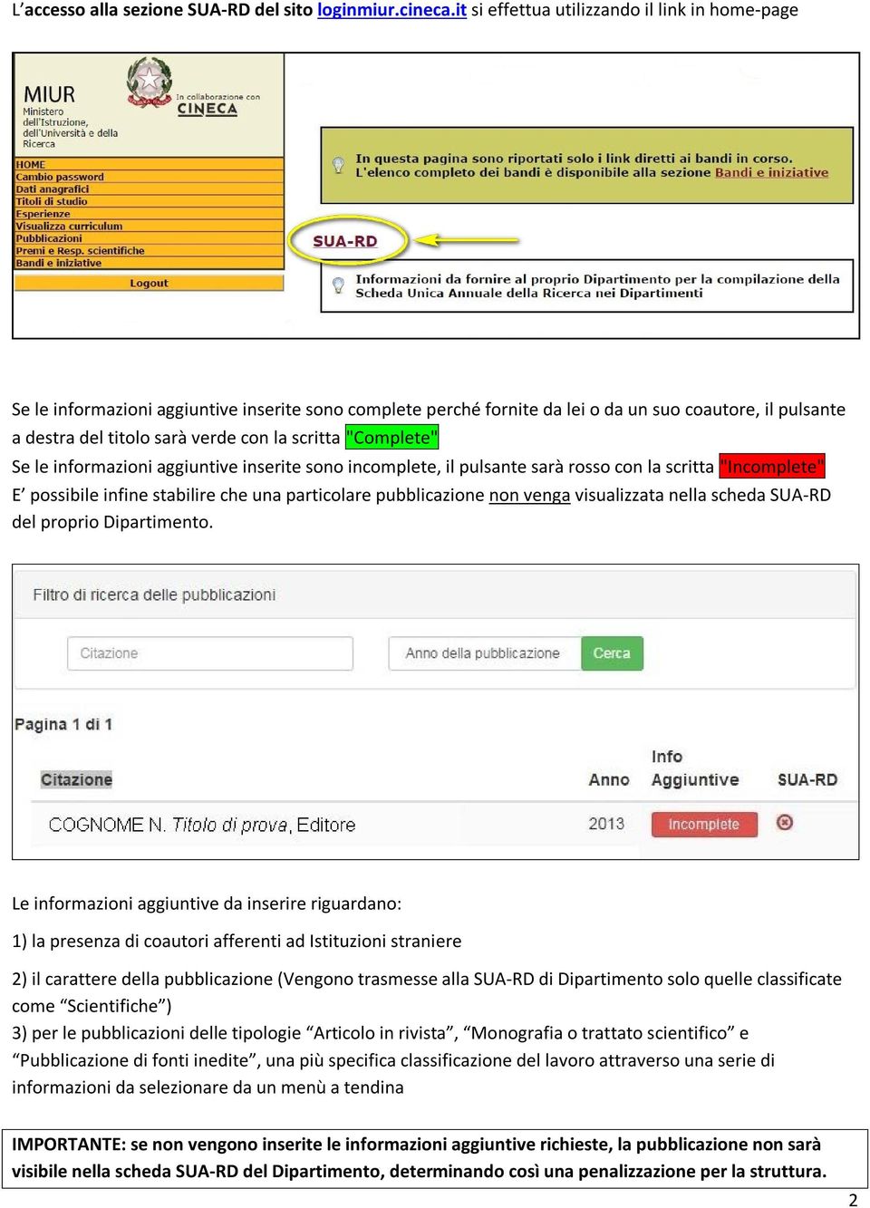 scritta "Complete" Se le informazioni aggiuntive inserite sono incomplete, il pulsante sarà rosso con la scritta "Incomplete" E possibile infine stabilire che una particolare pubblicazione non venga