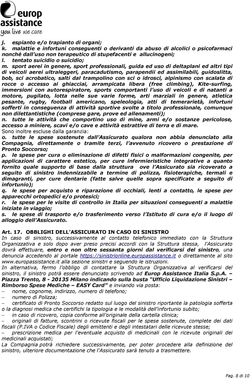 sport aerei in genere, sport professionali, guida ed uso di deltaplani ed altri tipi di veicoli aerei ultraleggeri, paracadutismo, parapendii ed assimilabili, guidoslitta, bob, sci acrobatico, salti