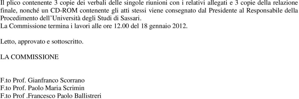 Università degli Studi di Sassari. La Commissione termina i lavori alle ore 12.00 del 18 gennaio 2012.