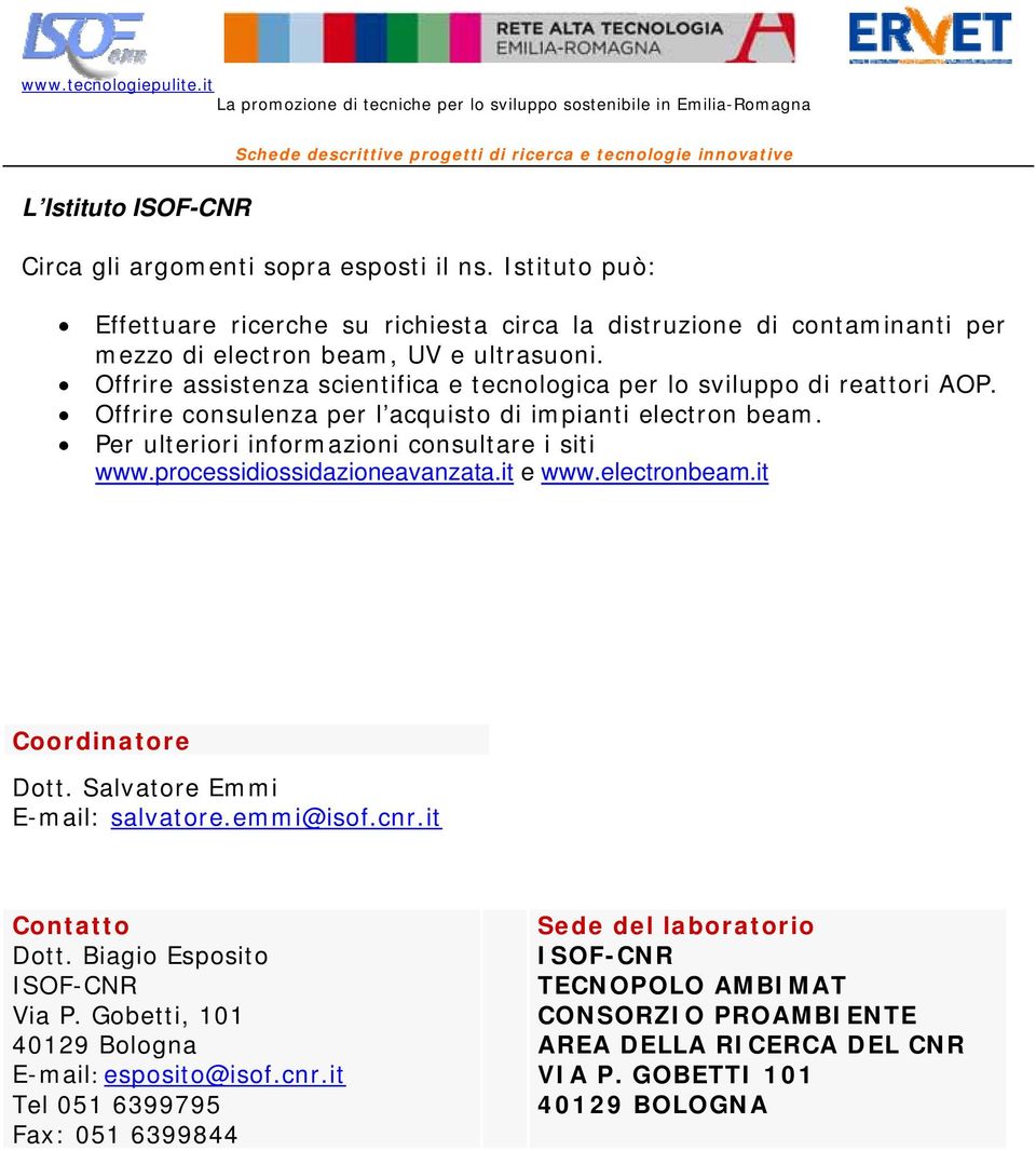 processidiossidazioneavanzata.it e www.electronbeam.it Coordinatore Dott. Salvatore Emmi E-mail: salvatore.emmi@isof.cnr.it Contatto Dott. Biagio Esposito ISOF-CNR Via P.