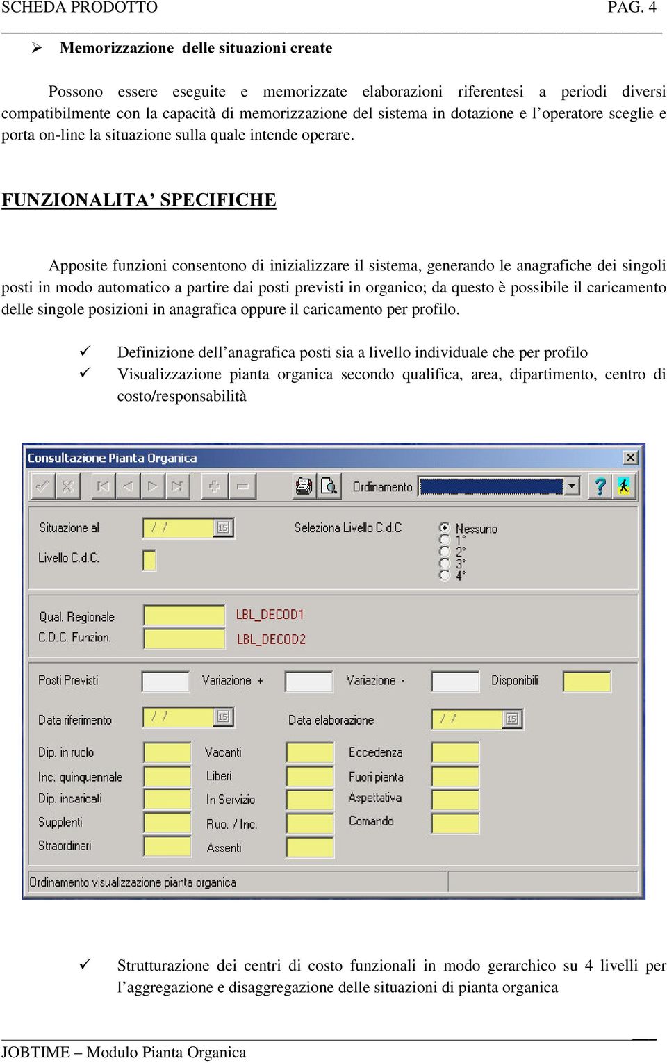 operatore sceglie e porta on-line la situazione sulla quale intende operare.