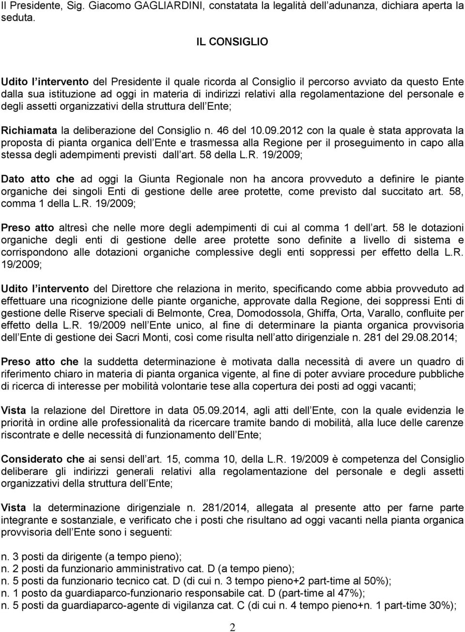 del personale e degli assetti organizzativi della struttura dell Ente; Richiamata la deliberazione del Consiglio n. 46 del 10.09.