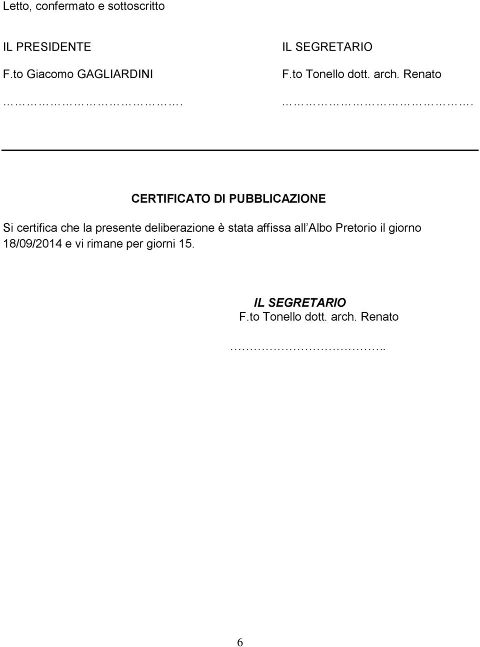 CERTIFICATO DI PUBBLICAZIONE Si certifica che la presente deliberazione è stata