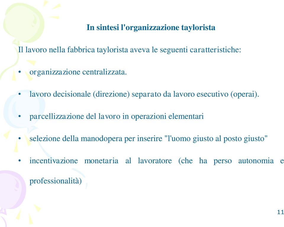 lavoro decisionale (direzione) separato da lavoro esecutivo (operai).