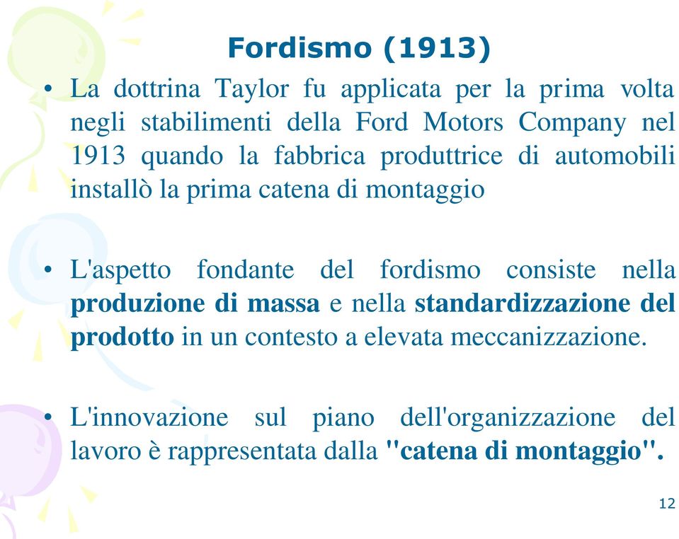 del fordismo consiste nella produzione di massa e nella standardizzazione del prodotto in un contesto a elevata