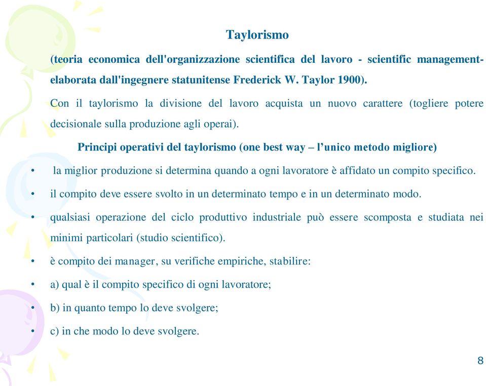 Principi operativi del taylorismo (one best way l unico metodo migliore) la miglior produzione si determina quando a ogni lavoratore è affidato un compito specifico.