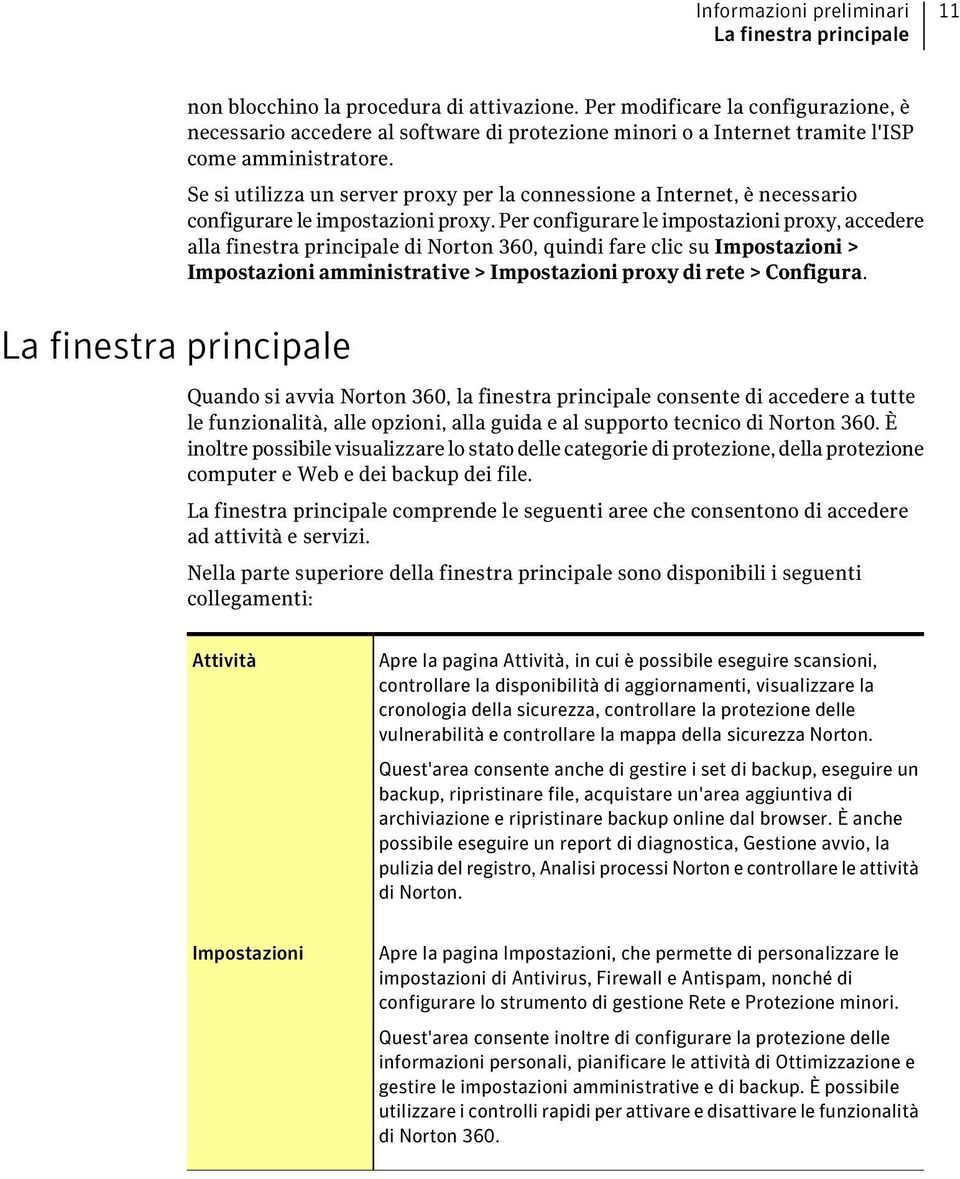 Se si utilizza un server proxy per la connessione a Internet, è necessario configurare le impostazioni proxy.