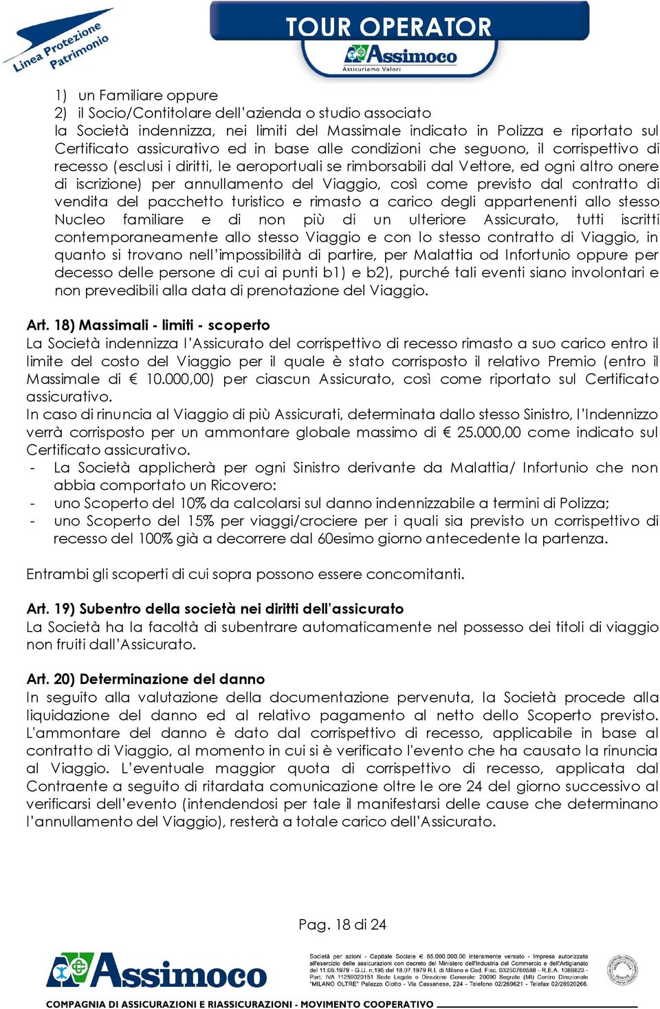 previsto dal contratto di vendita del pacchetto turistico e rimasto a carico degli appartenenti allo stesso Nucleo familiare e di non più di un ulteriore Assicurato, tutti iscritti contemporaneamente