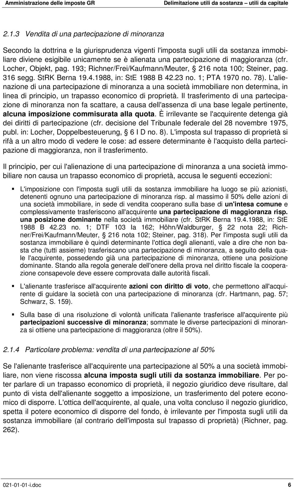 L'alienazione di una partecipazione di minoranza a una società immobiliare non determina, in linea di principio, un trapasso economico di proprietà.