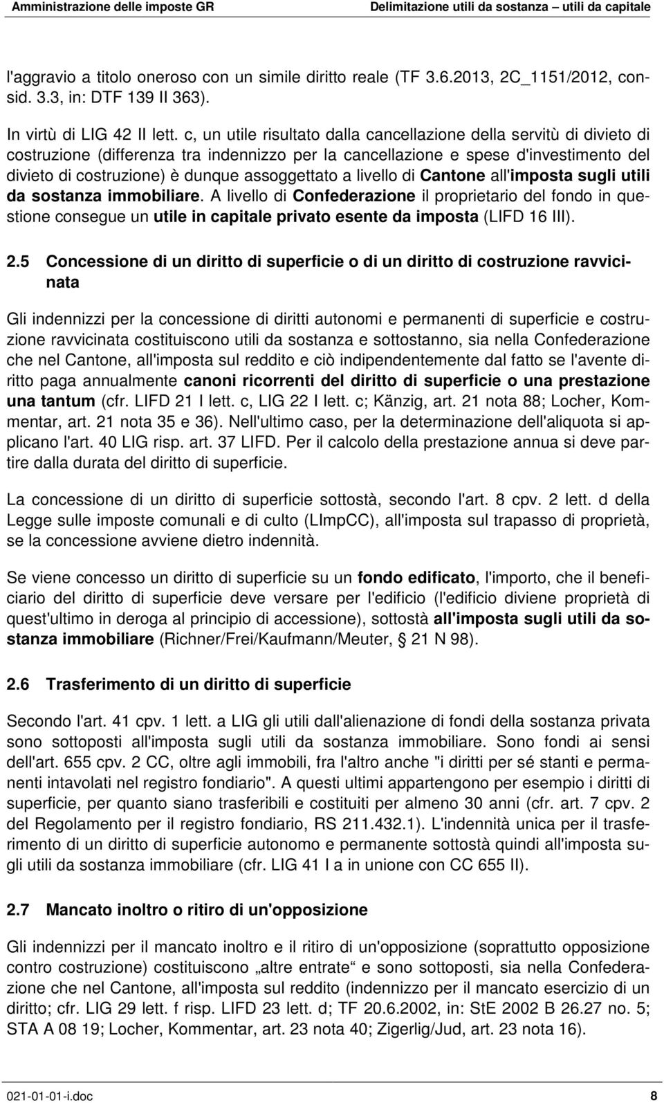 assoggettato a livello di Cantone all'imposta sugli utili da sostanza immobiliare.