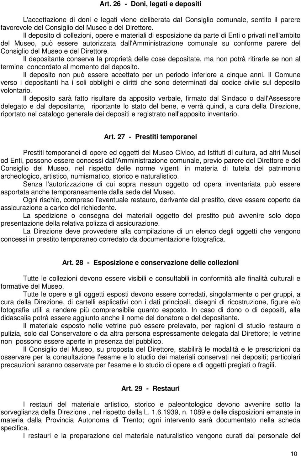 Museo e del Direttore. Il depositante conserva la proprietà delle cose depositate, ma non potrà ritirarle se non al termine concordato al momento del deposito.